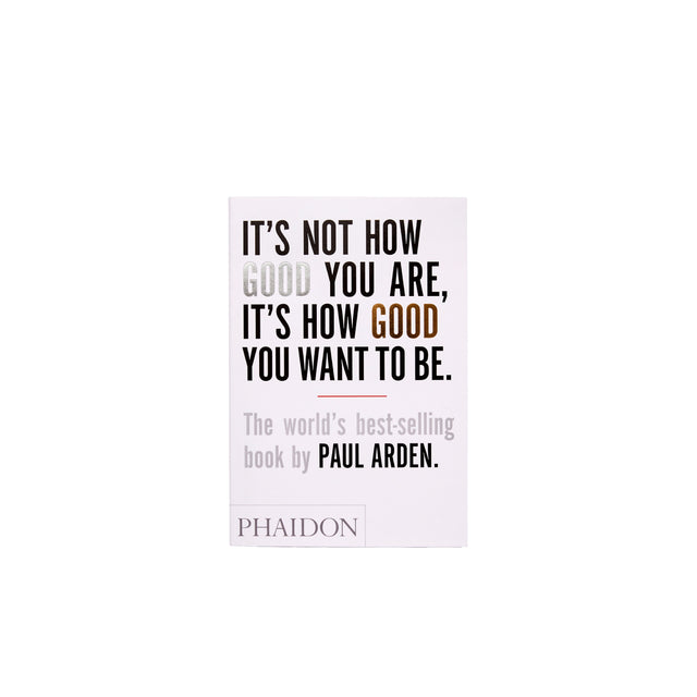 Phaidon It's Not How Good You Are, It's How Good You Want to Be