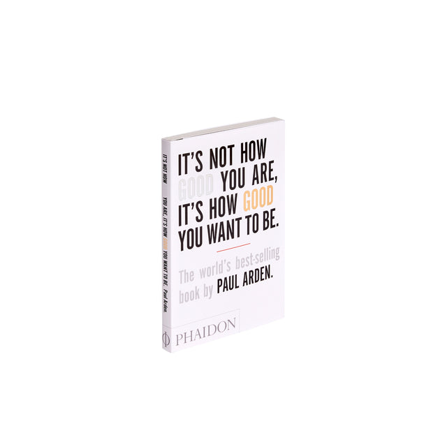 Phaidon It's Not How Good You Are, It's How Good You Want to Be