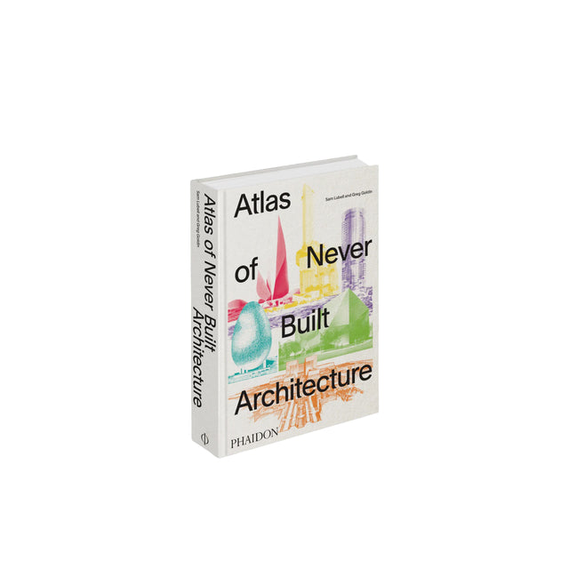 Phaidon Atlas of Never Built Architecture